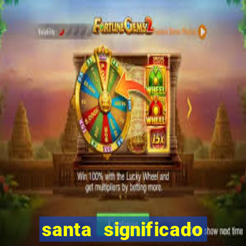 santa significado significado santa kaya